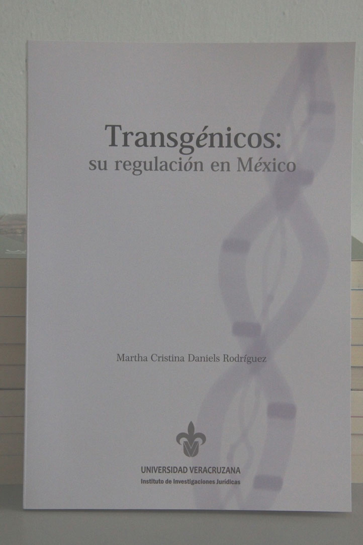 El libro Transgénicos: su regulación en México, señala la necesidad de leyes que regulen la utilización de productos agrícolas modificados