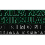 Imagen La Milpa Maya Peninsular Patrimonio Agrícola Mundial?
