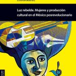 Imagen Luz rebelde. Mujeres y producción cultural en el México posrevolucionario