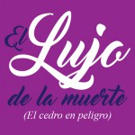 Imagen EL LUJO DE LA MUERTE  (El cedro en peligro)