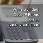 Imagen Vulnerabilidad Cisco IP Phone