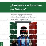 Imagen ¿Santuarios educativos en México? Proyectos y propuestas ante la criminalización de jóvenes dreamers, retornados y deportados