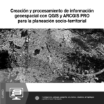 Imagen Curso | Creación y procesamiento de información geoespacial con QGIS y ARCGIS PRO para la planeación socio-territorial