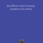 Imagen José Martí: entre el ensayo, la poesía y la crónica