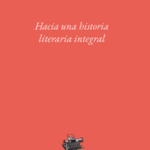 Imagen Hacia una historia literaria integral: algunas categorías teóricas fundamentales y su aplicación en un esquema panorámico del proceso literario peruano