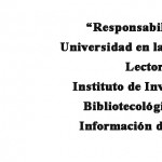 Imagen “Responsabilidad de la Universidad en la Formación de Lectores” Instituto de Investigaciones Bibliotecológicas y de la Información de la UNAM