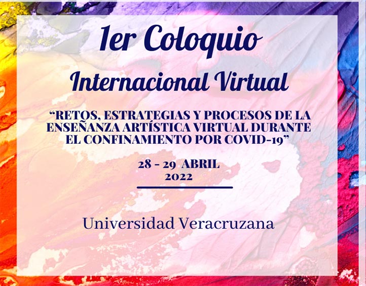 Los días 28 y 29 de abril tendrá lugar el 1er Coloquio Internacional Virtual “Retos, estrategias y procesos de la enseñanza artística virtual durante el confinamiento por COVID-19”