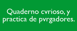 Quaderno cvrioso y practica de pvrgadores