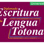 Imagen Convocatoria Diplomado: Escritura de la Lengua Totonaca