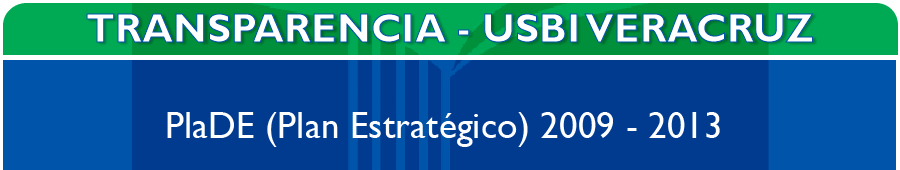 Transparencia USBI Veracruz - PlaDE (Plan Estratégico) 2009-2013